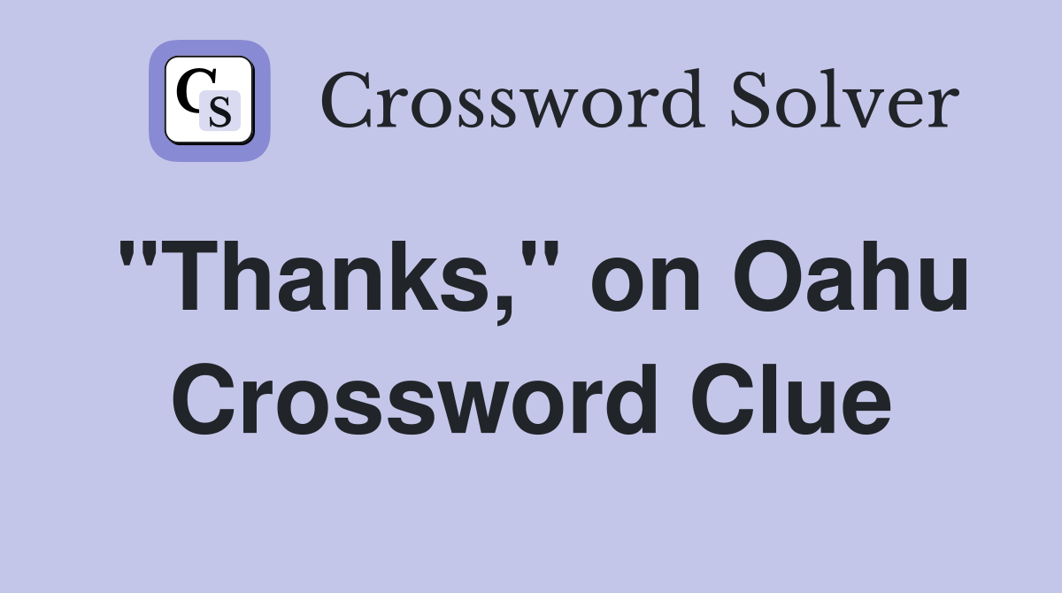 "Thanks," on Oahu Crossword Clue