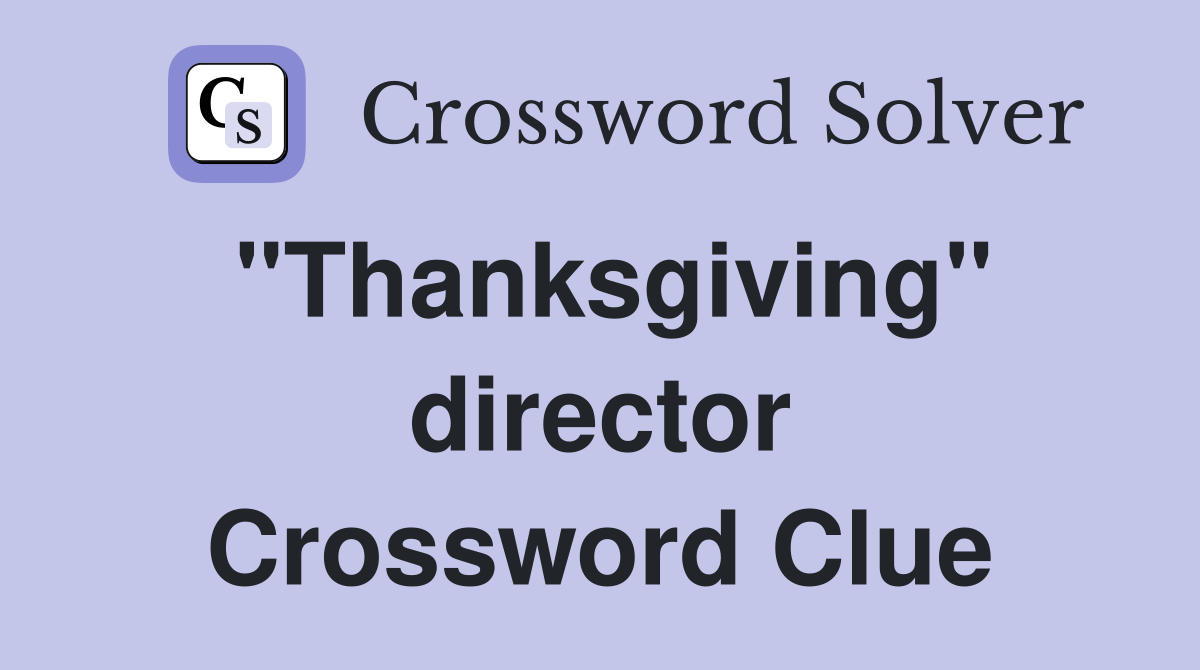 "Thanksgiving" director Crossword Clue