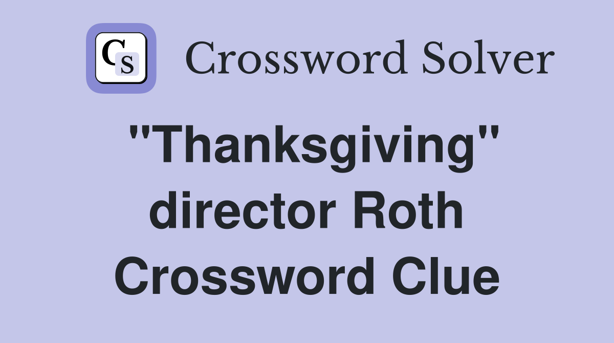 "Thanksgiving" director Roth Crossword Clue