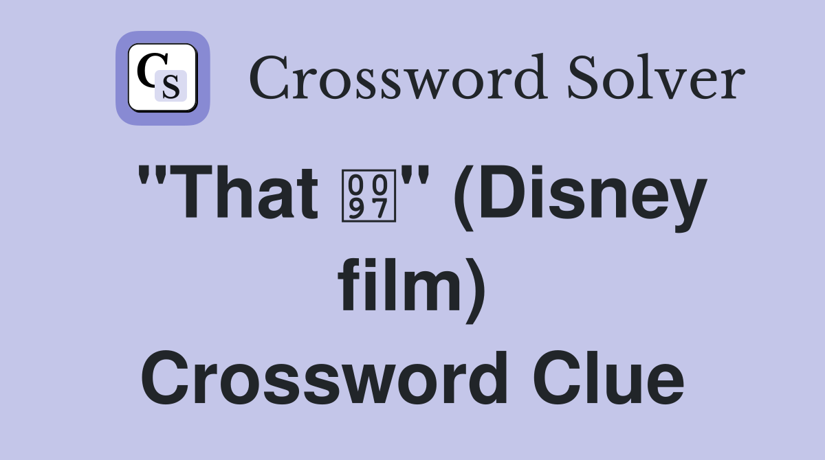 "That " (Disney film) Crossword Clue