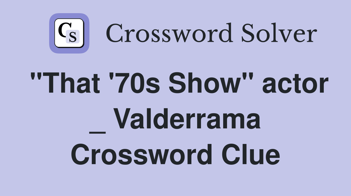 "That '70s Show" actor _ Valderrama Crossword Clue