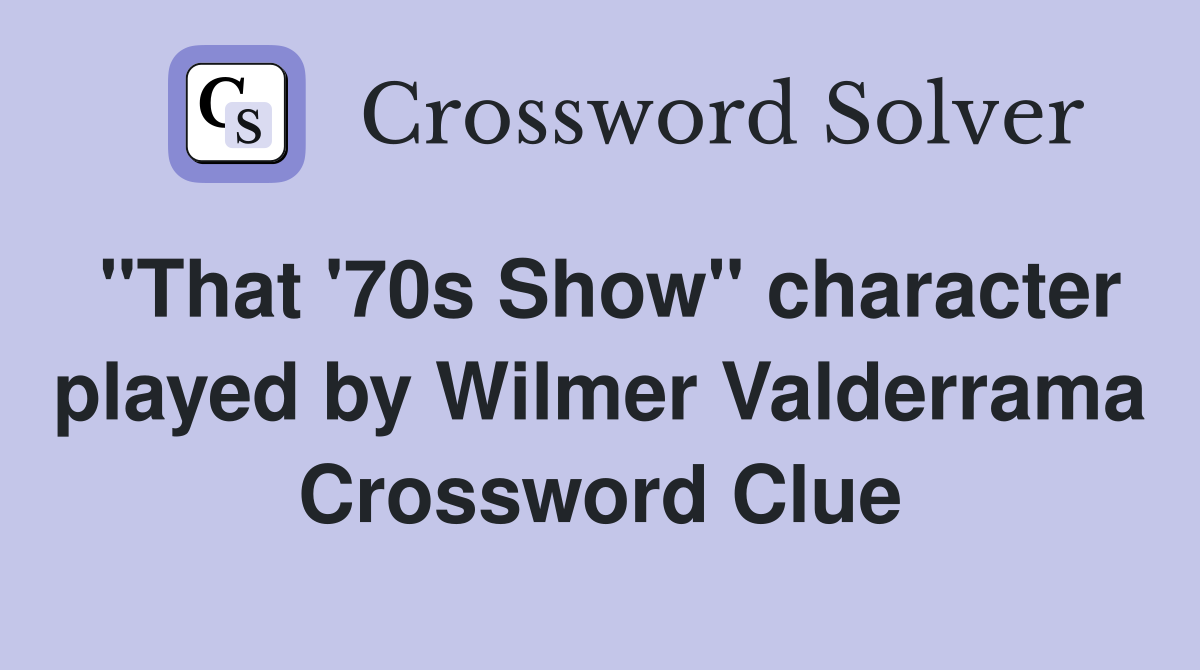 "That '70s Show" character played by Wilmer Valderrama Crossword Clue