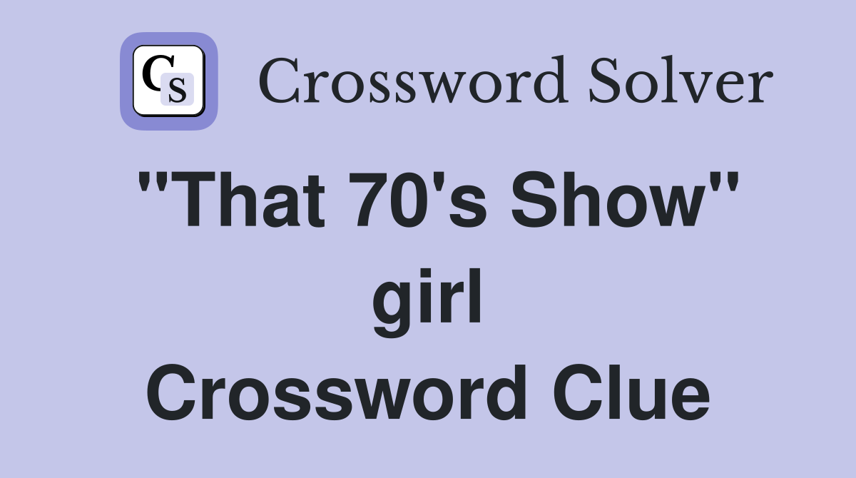 "That 70's Show" girl Crossword Clue