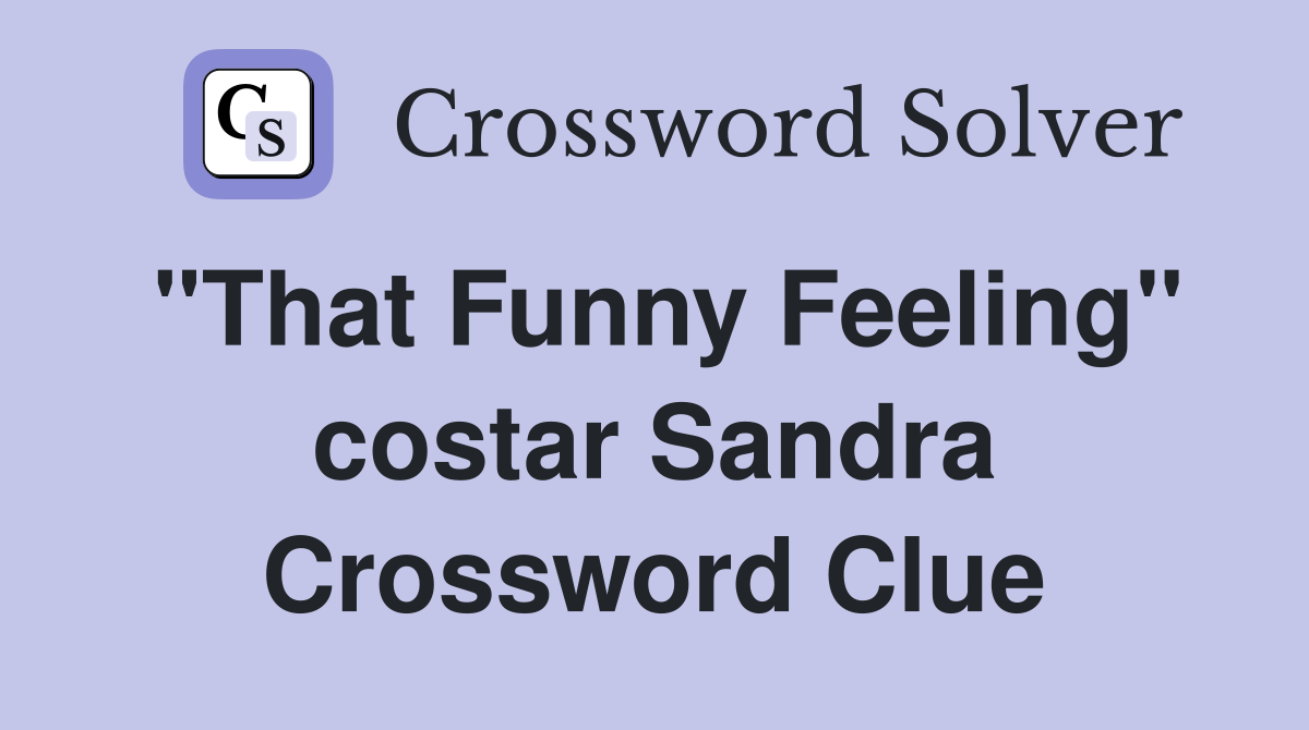 "That Funny Feeling" costar Sandra Crossword Clue