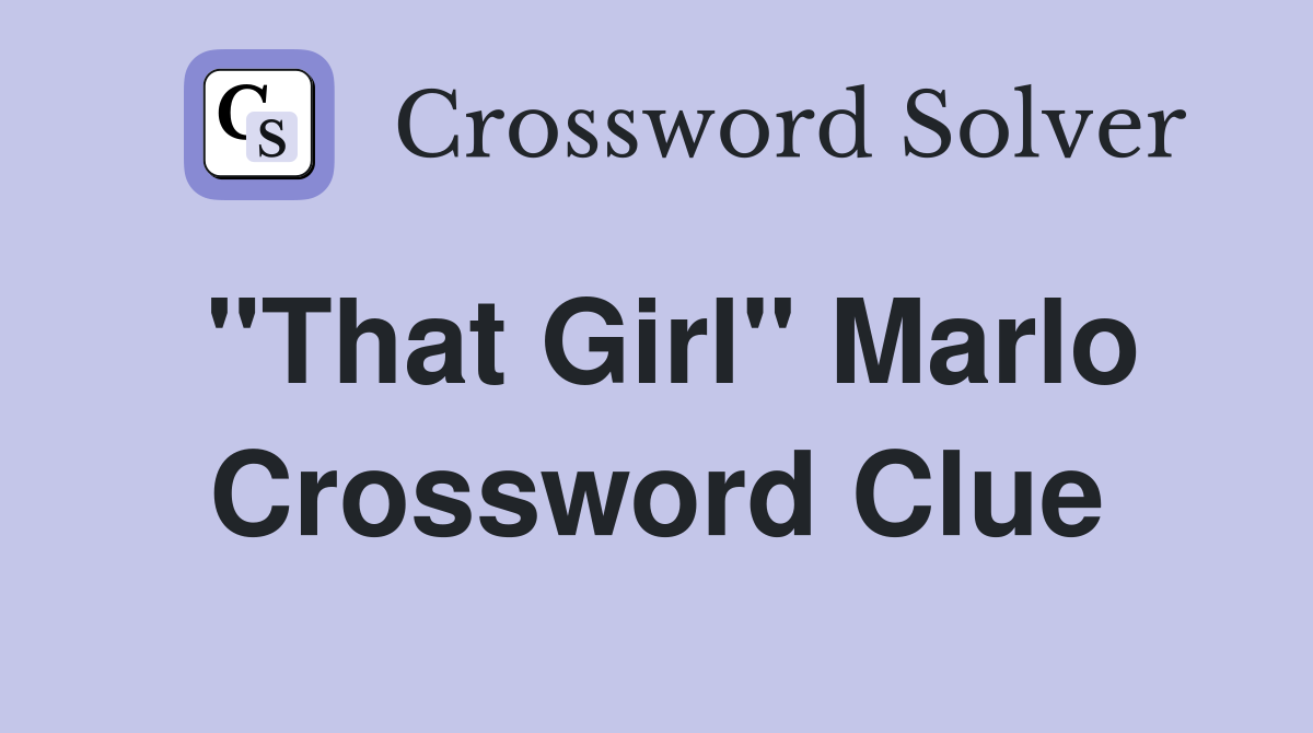 "That Girl" Marlo Crossword Clue