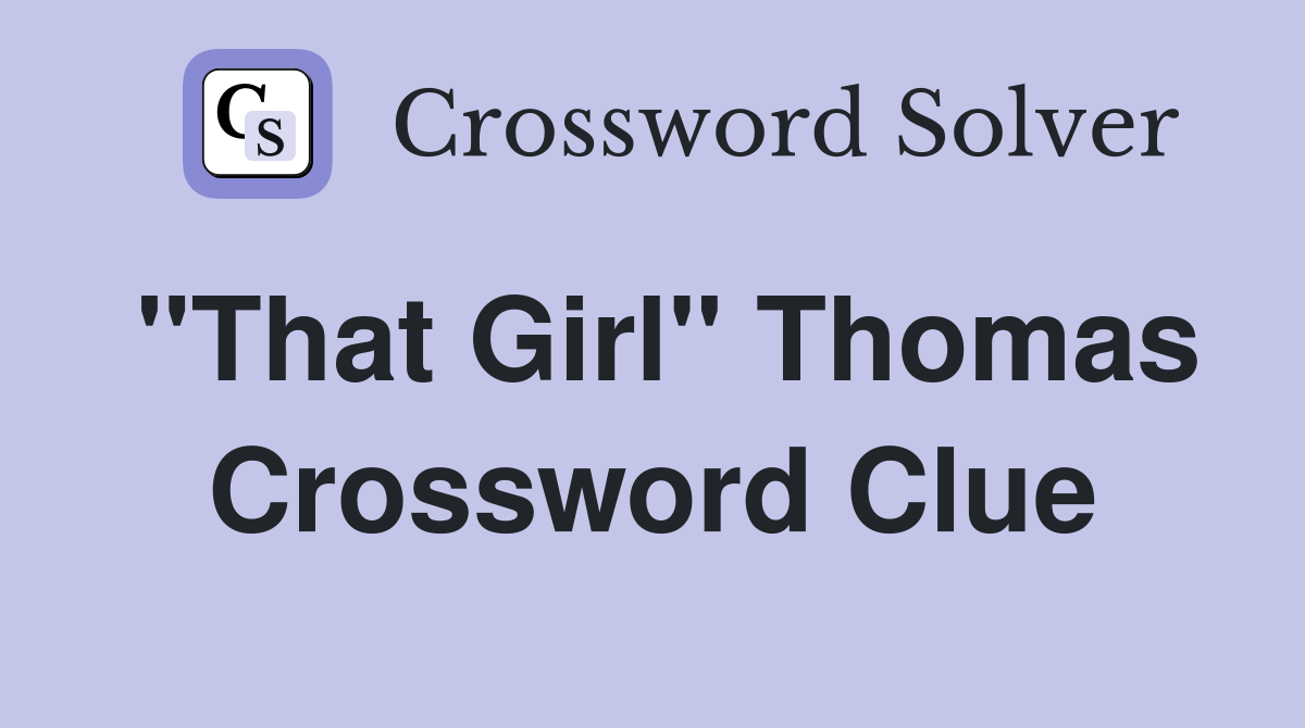 "That Girl" Thomas Crossword Clue