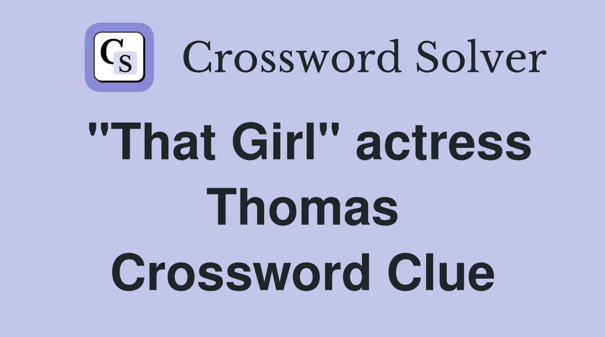 "That Girl" actress Thomas Crossword Clue
