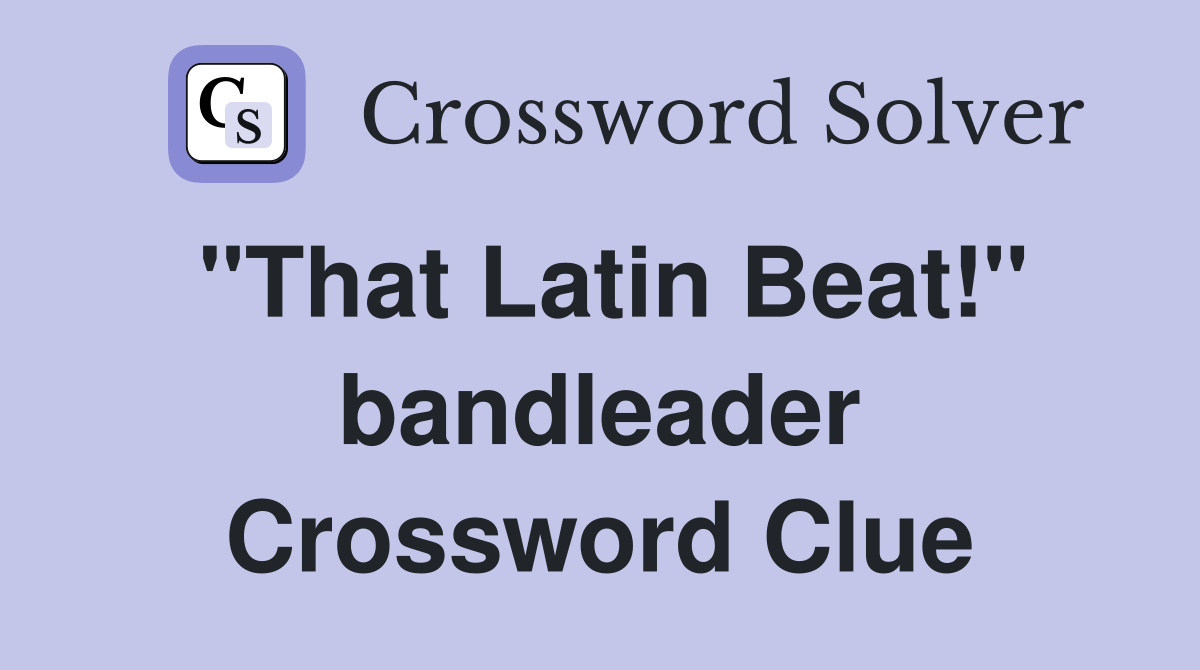 "That Latin Beat!" bandleader Crossword Clue
