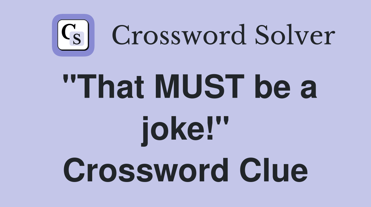 "That MUST be a joke!" Crossword Clue