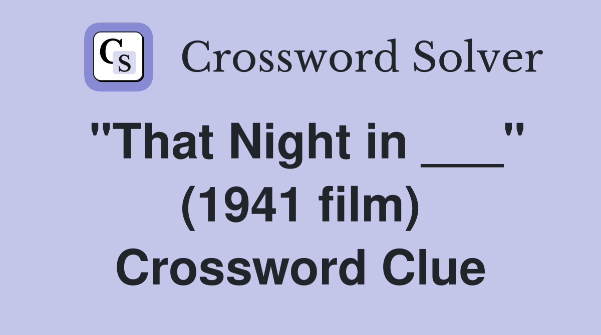 "That Night in ___" (1941 film) Crossword Clue