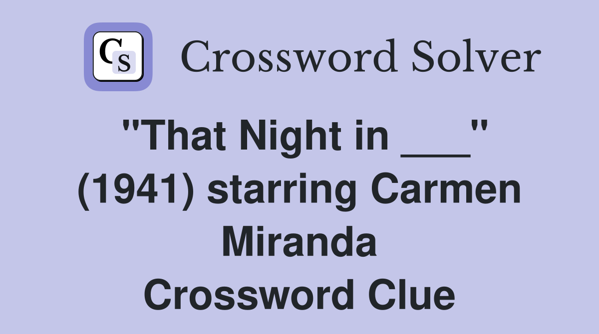 "That Night in ___" (1941) starring Carmen Miranda Crossword Clue