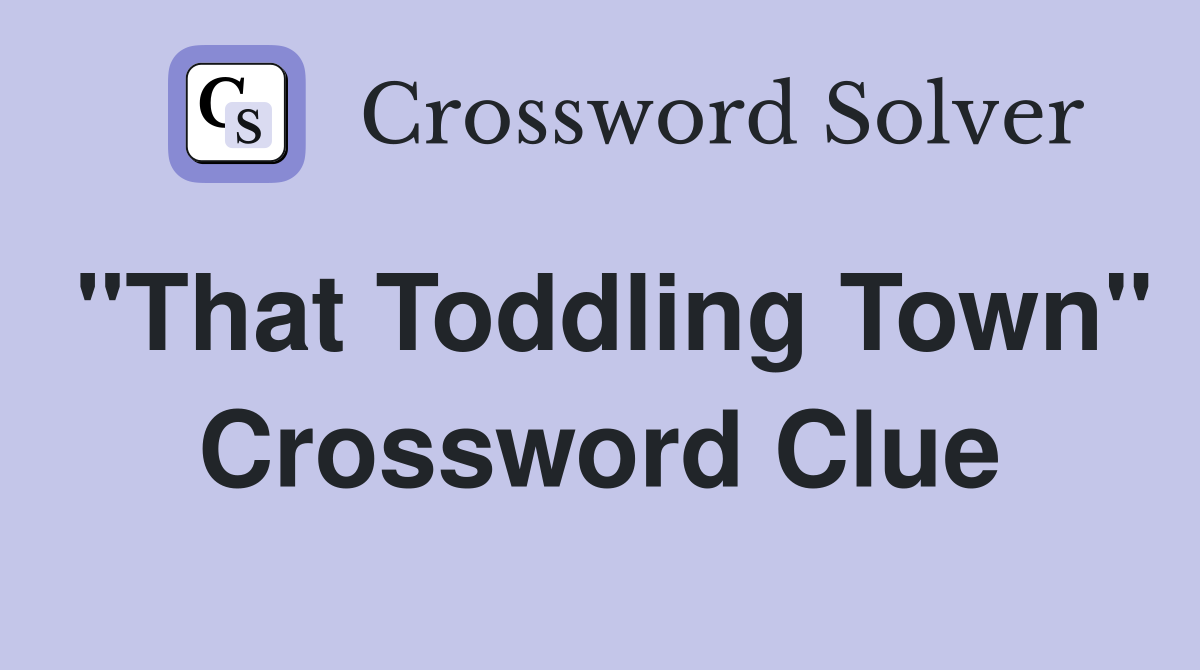 "That Toddling Town" Crossword Clue