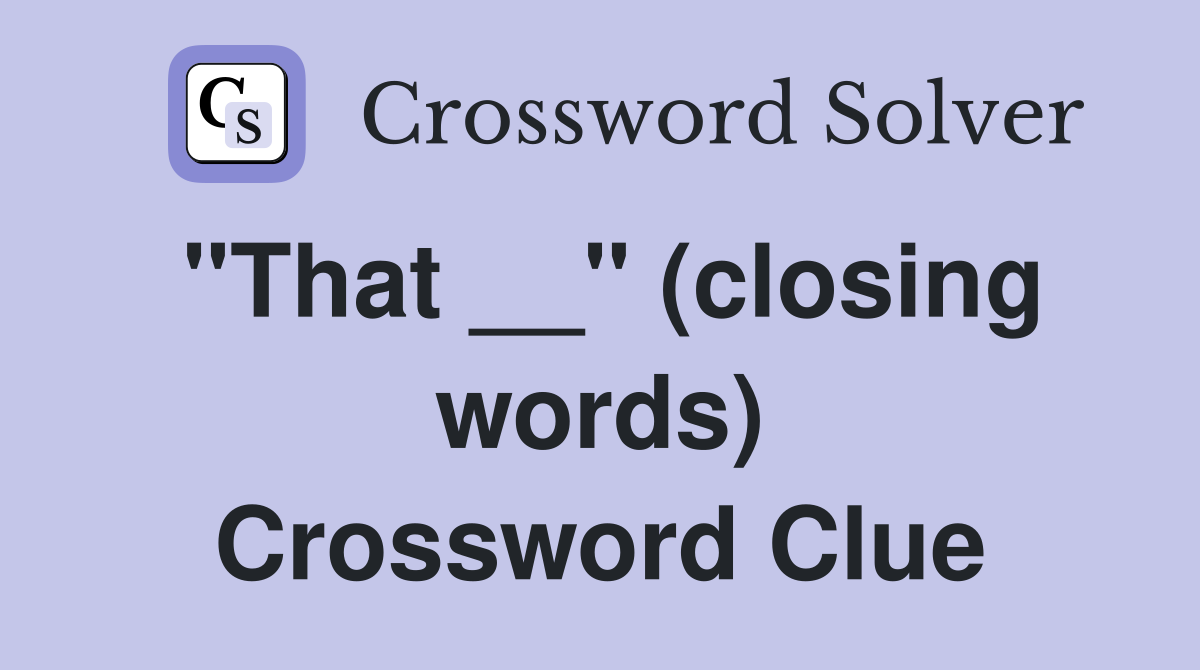 "That __" (closing words) Crossword Clue
