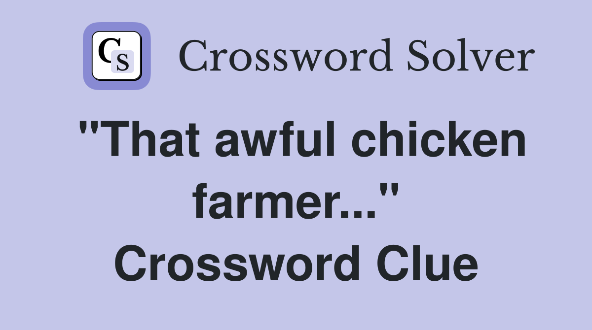 "That awful chicken farmer..." Crossword Clue