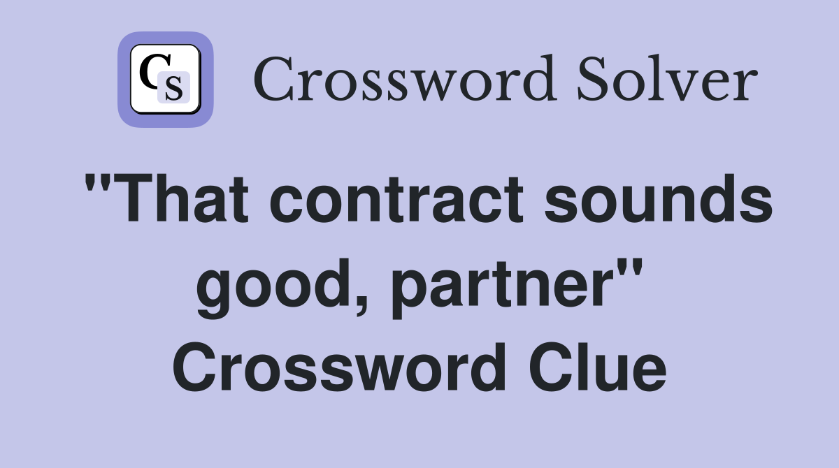 "That contract sounds good, partner" Crossword Clue