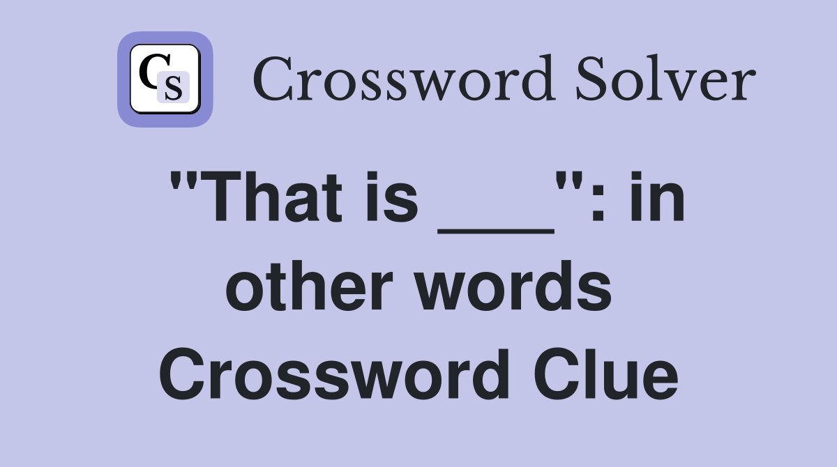 "That is ___": in other words Crossword Clue