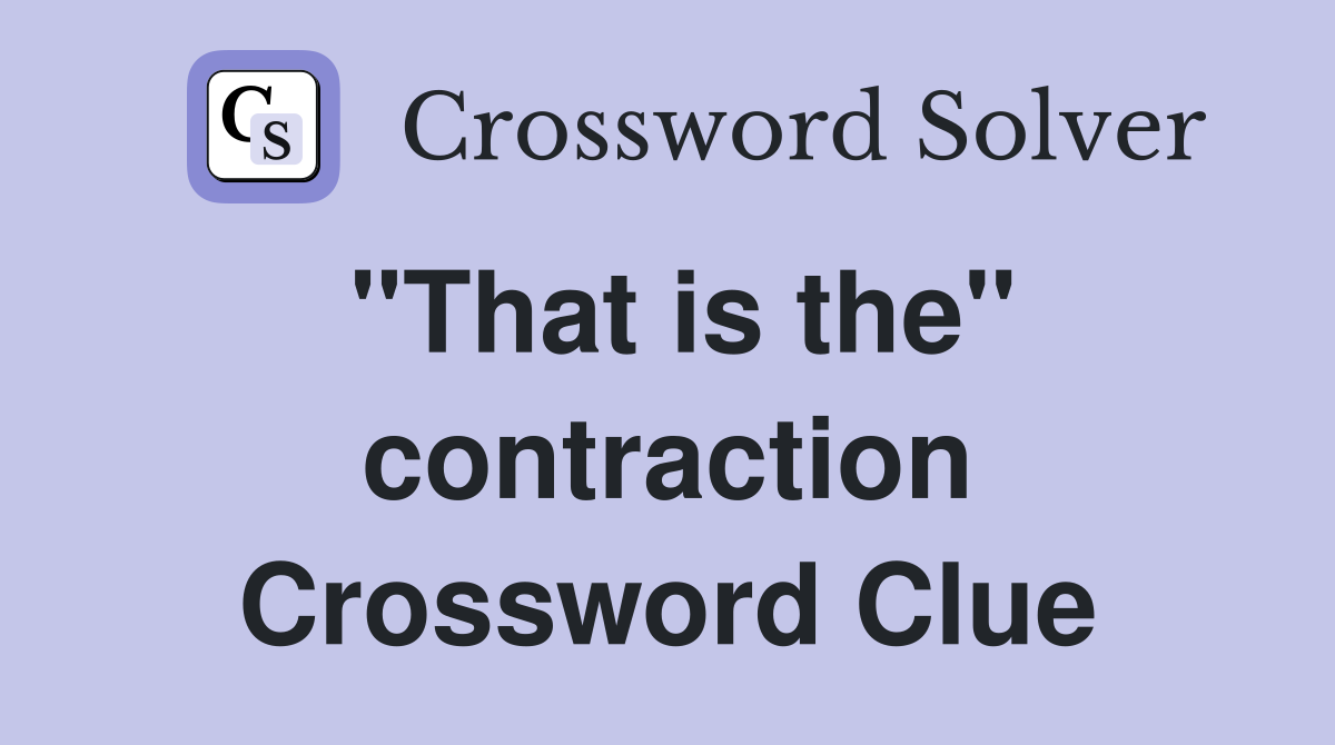 "That is the" contraction Crossword Clue