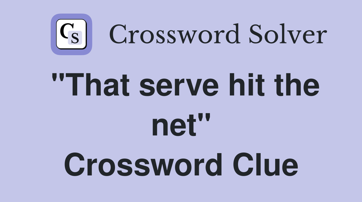 "That serve hit the net" Crossword Clue