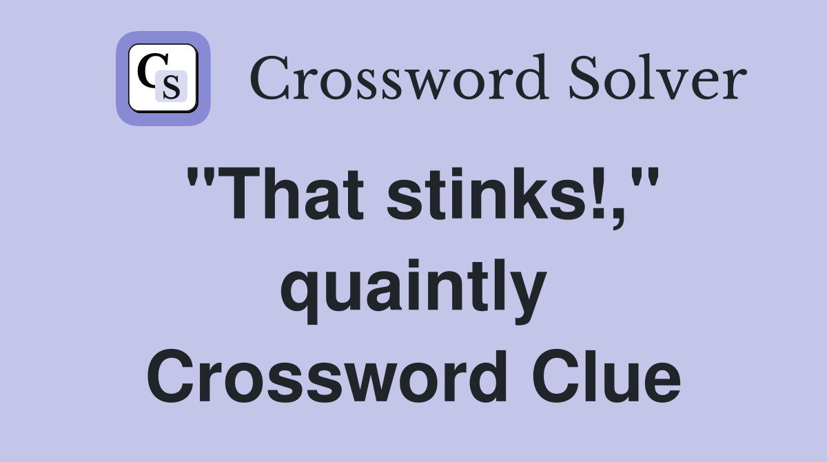 "That stinks!," quaintly Crossword Clue