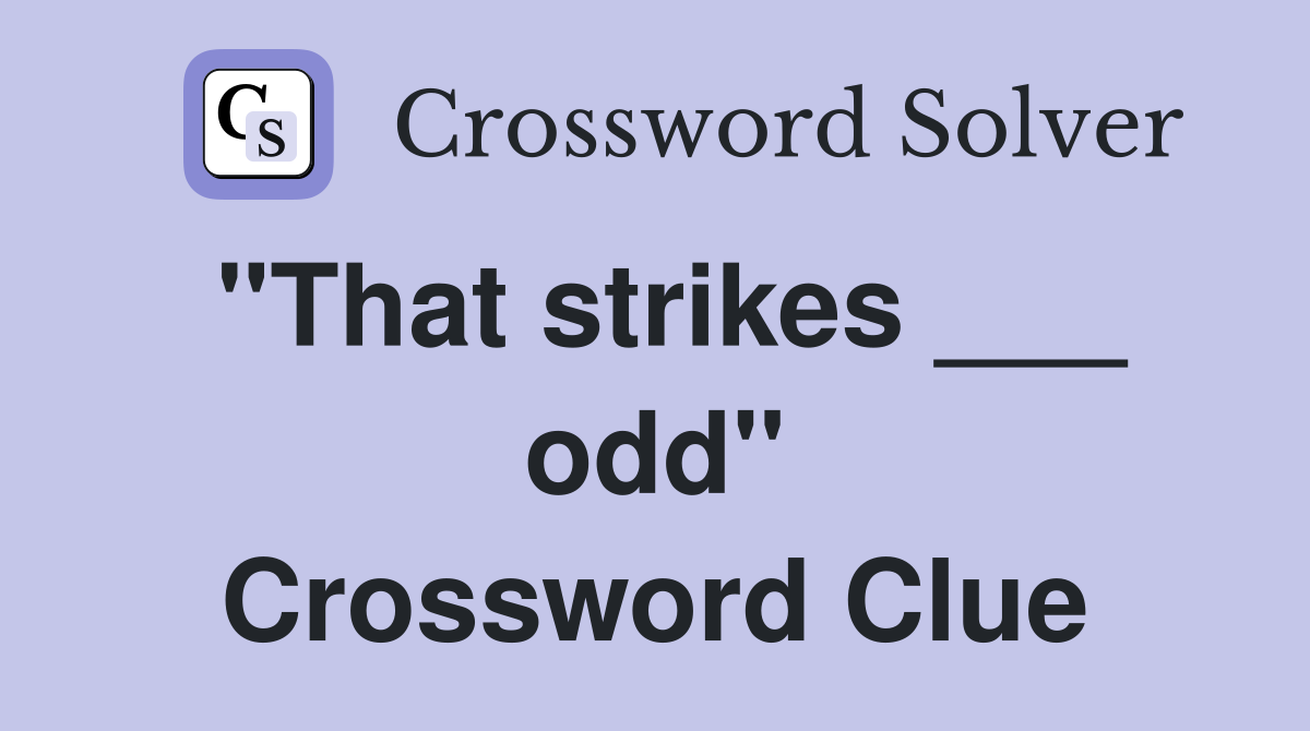 "That strikes ___ odd" Crossword Clue