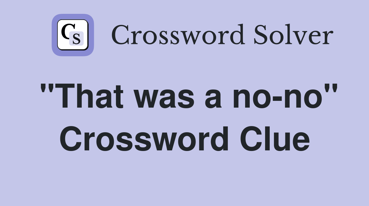 "That was a no-no" Crossword Clue