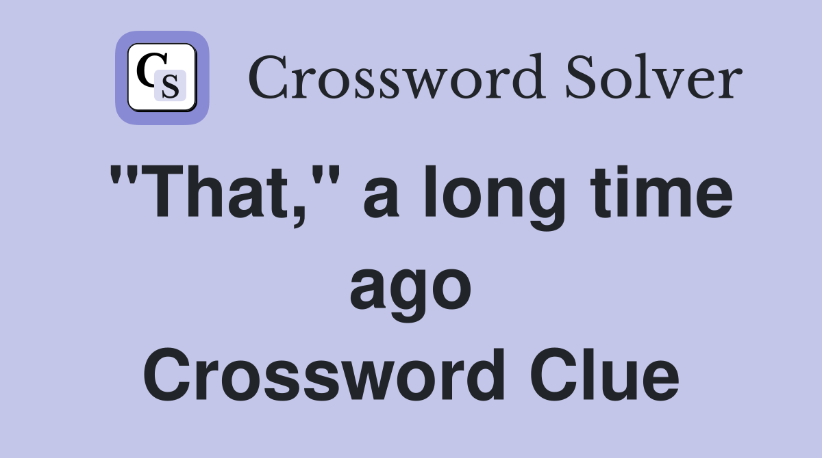 "That," a long time ago Crossword Clue