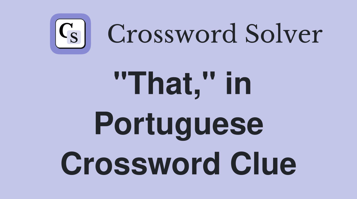 "That," in Portuguese Crossword Clue
