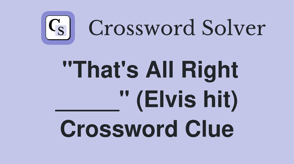 "That's All Right _____" (Elvis hit) Crossword Clue
