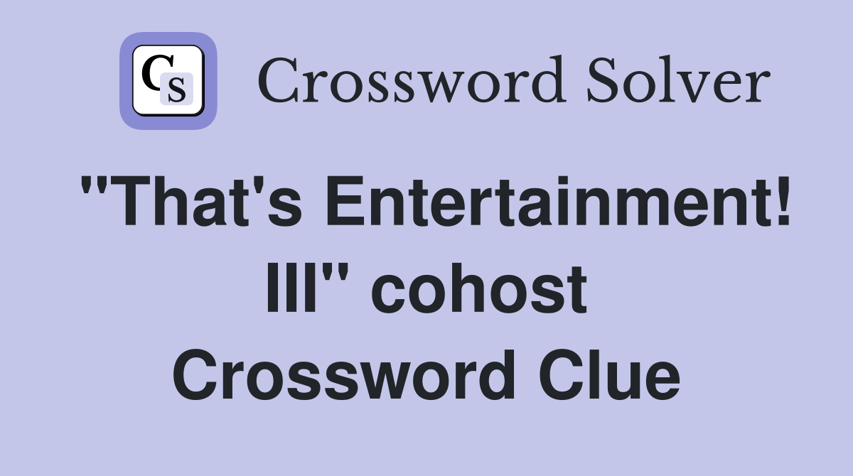 "That's Entertainment! III" cohost Crossword Clue