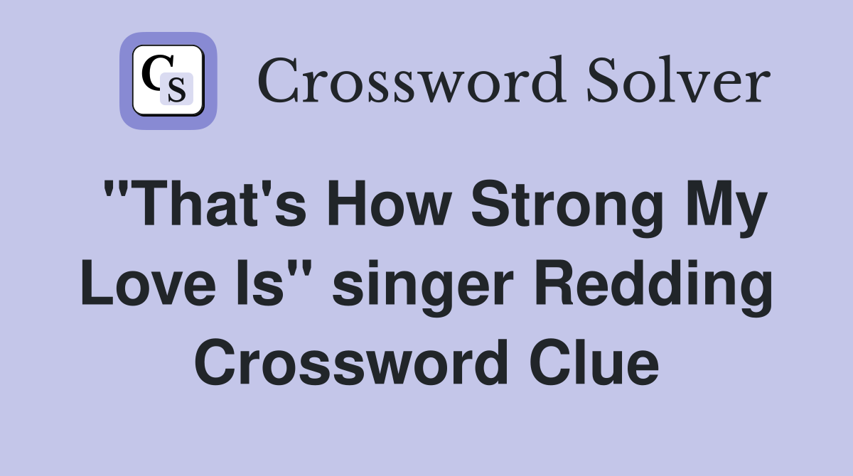 "That's How Strong My Love Is" singer Redding Crossword Clue