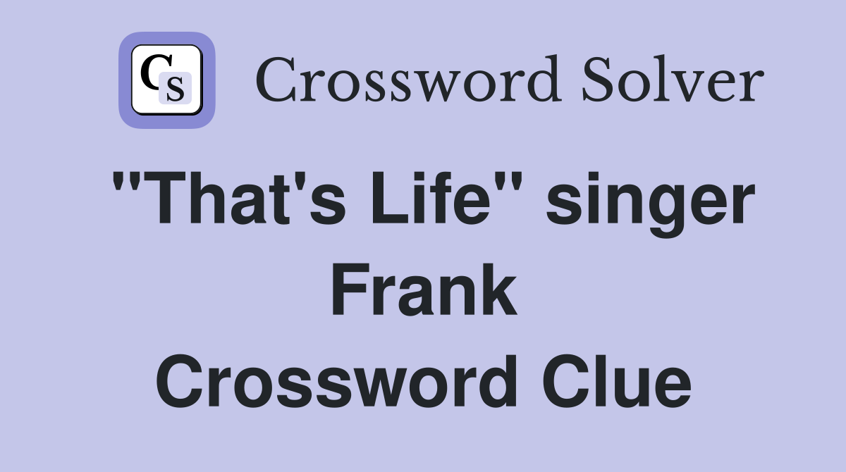 "That's Life" singer Frank Crossword Clue