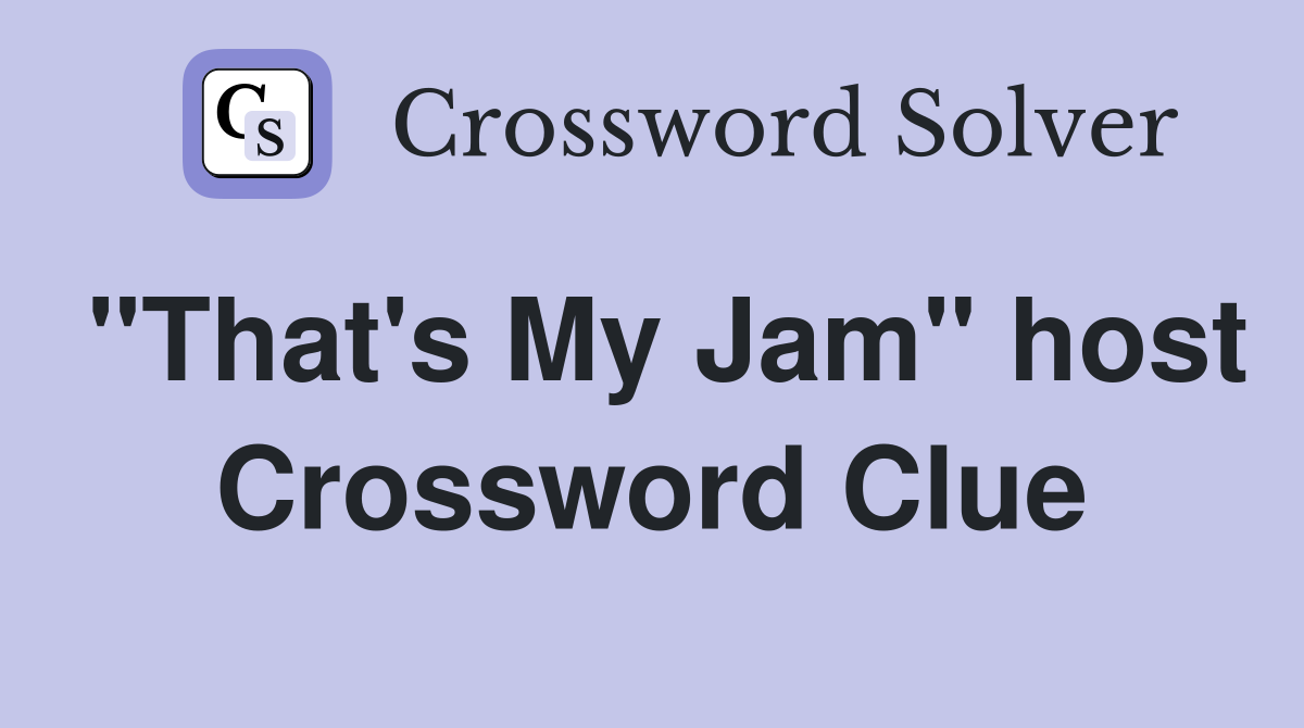 "That's My Jam" host Crossword Clue
