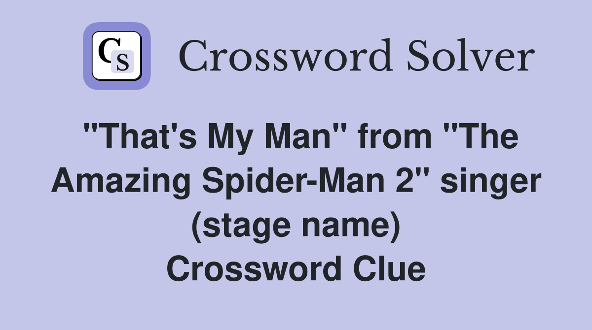 "That's My Man" from "The Amazing Spider-Man 2" singer (stage name) Crossword Clue