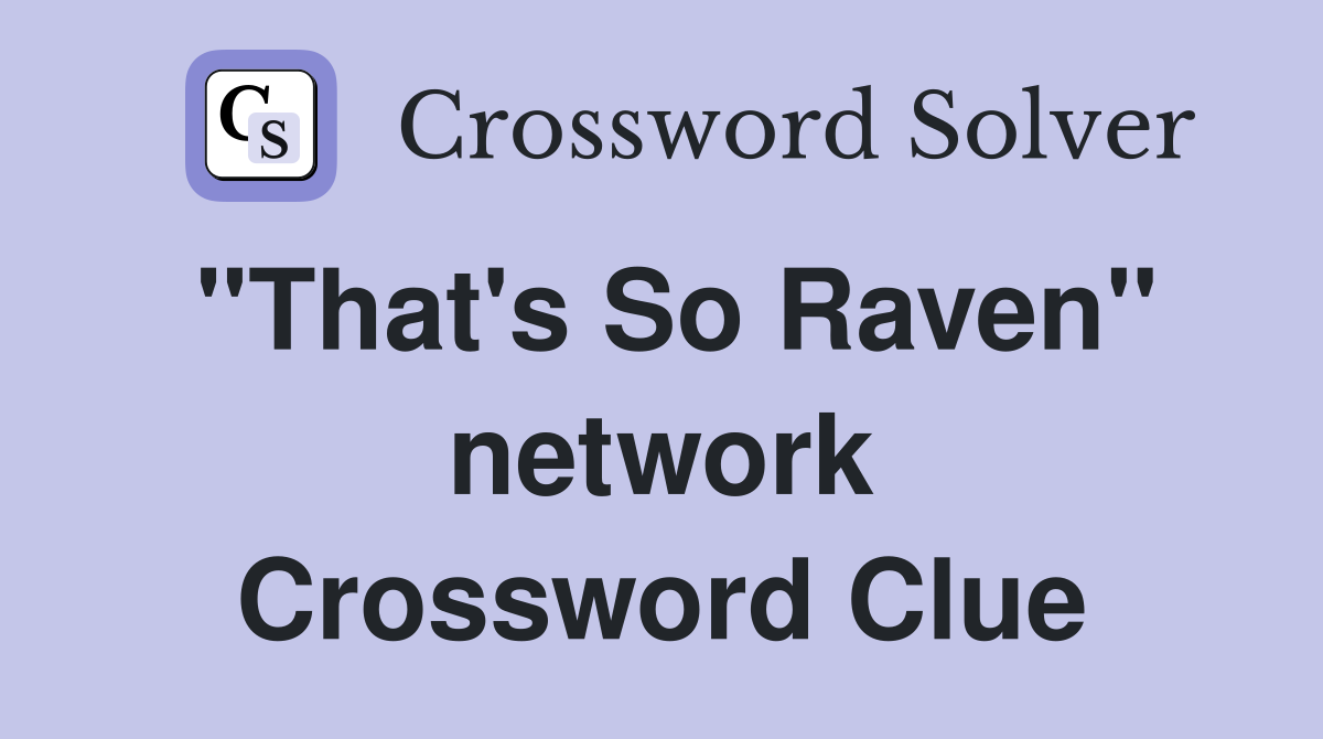 "That's So Raven" network Crossword Clue
