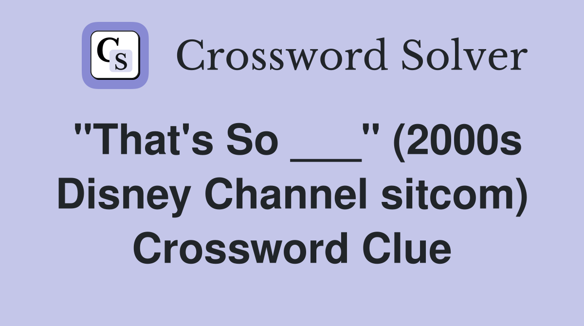 "That's So ___" (2000s Disney Channel sitcom) Crossword Clue