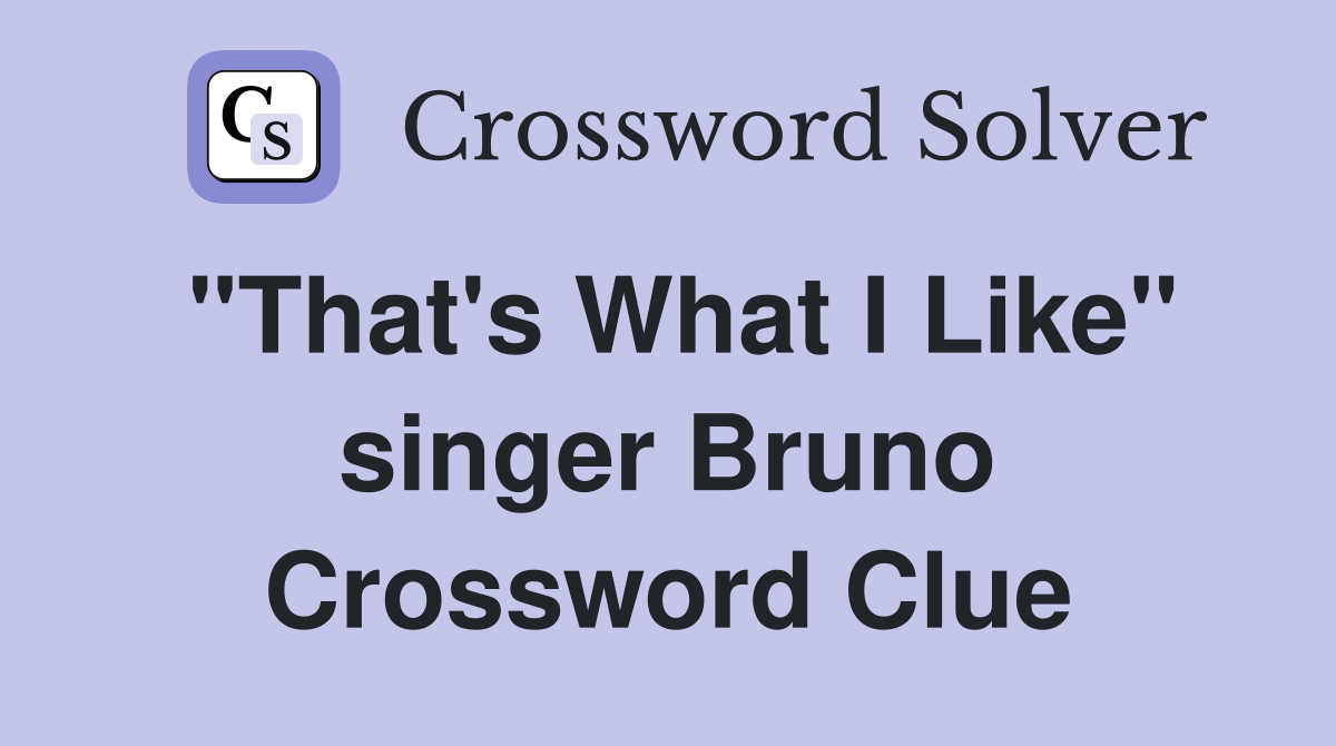 "That's What I Like" singer Bruno Crossword Clue
