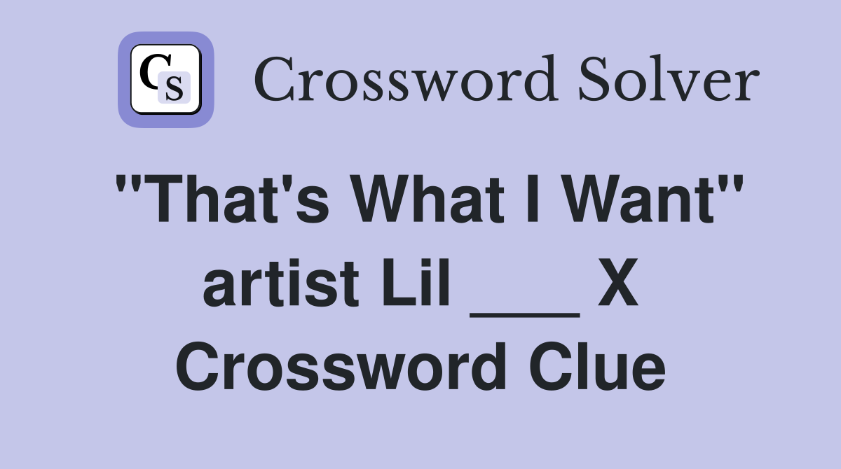 "That's What I Want" artist Lil ___ X Crossword Clue
