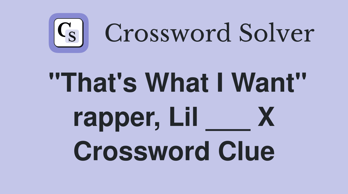 "That's What I Want" rapper, Lil ___ X Crossword Clue
