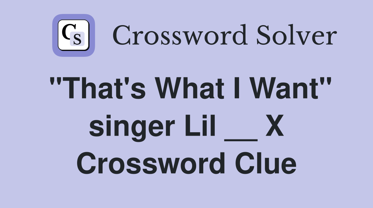 "That's What I Want" singer Lil __ X Crossword Clue