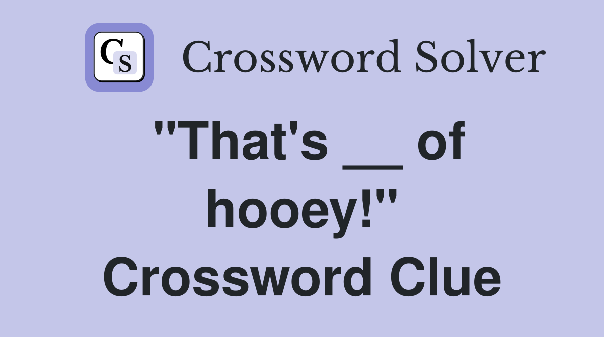 "That's __ of hooey!" Crossword Clue