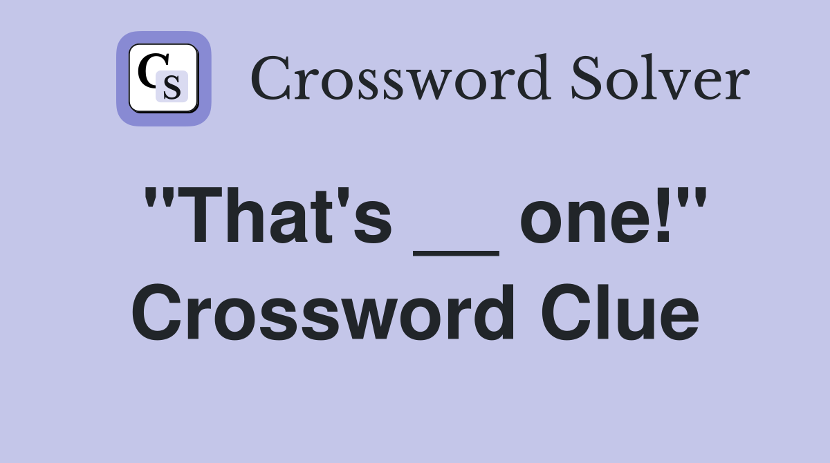 "That's __ one!" Crossword Clue