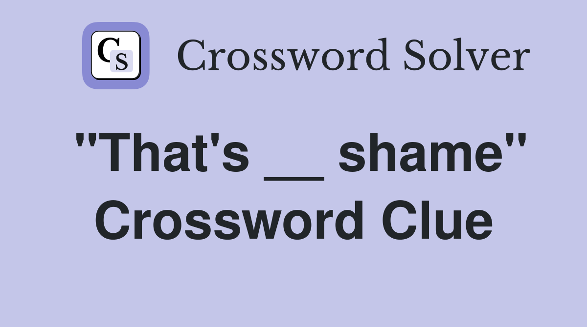 "That's __ shame" Crossword Clue