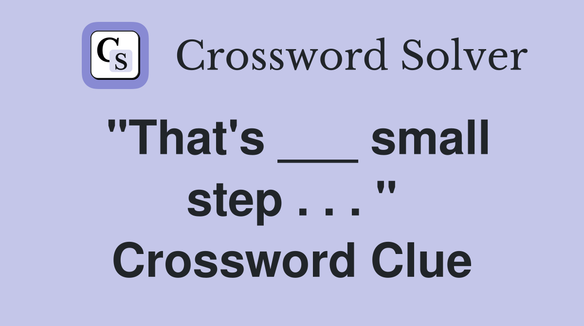 "That's ___ small step . . . " Crossword Clue