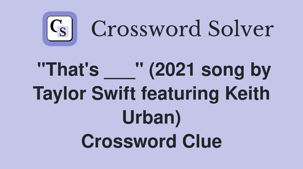 "That's ___" (2021 song by Taylor Swift featuring Keith Urban) Crossword Clue