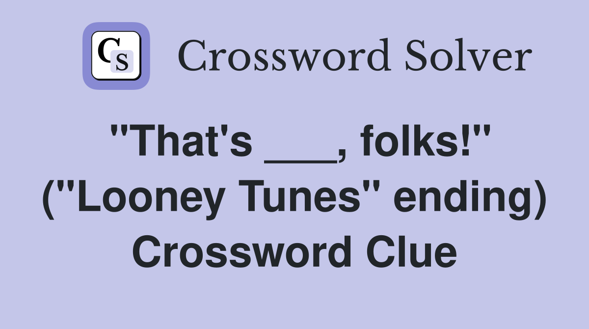 "That's ___, folks!" ("Looney Tunes" ending) Crossword Clue