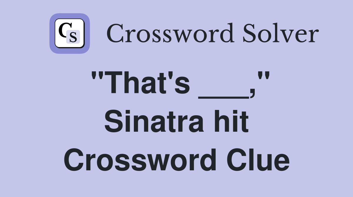 "That's ___," Sinatra hit Crossword Clue