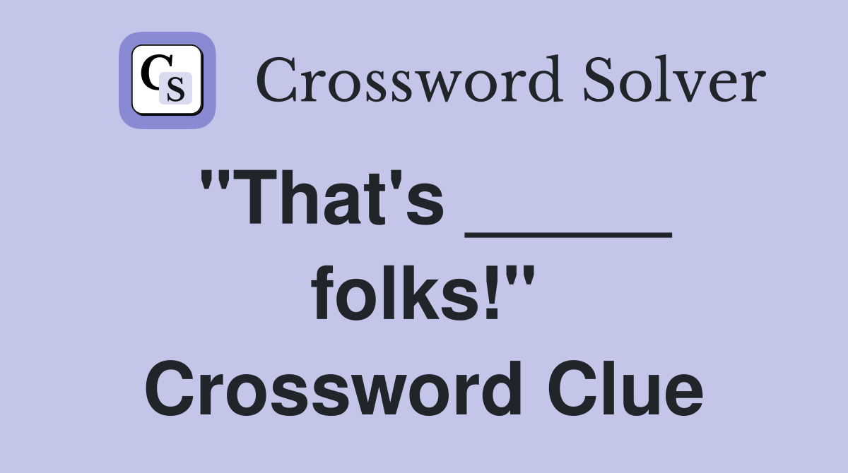 "That's _____ folks!" Crossword Clue