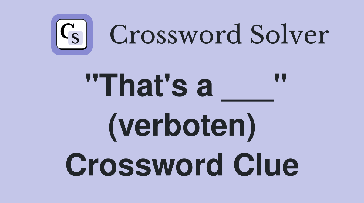 "That's a ___" (verboten) Crossword Clue