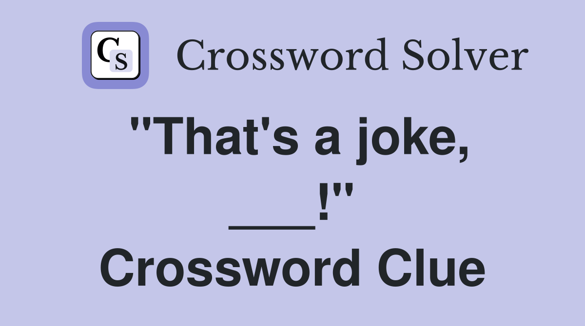 "That's a joke, ___!" Crossword Clue