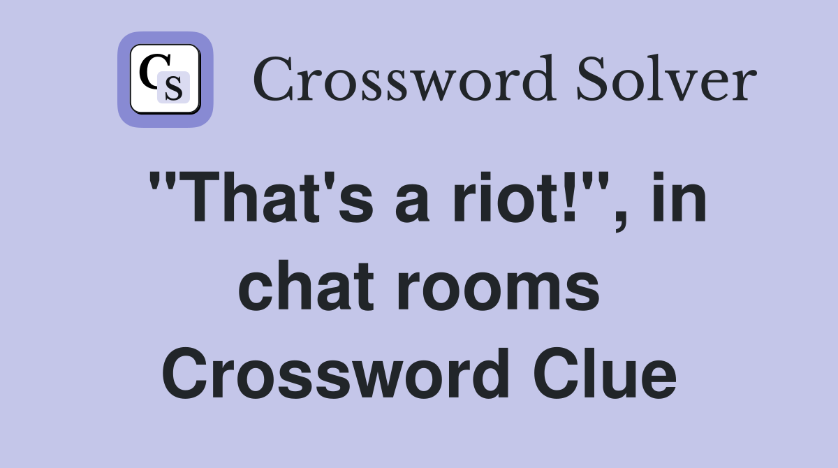 "That's a riot!", in chat rooms Crossword Clue